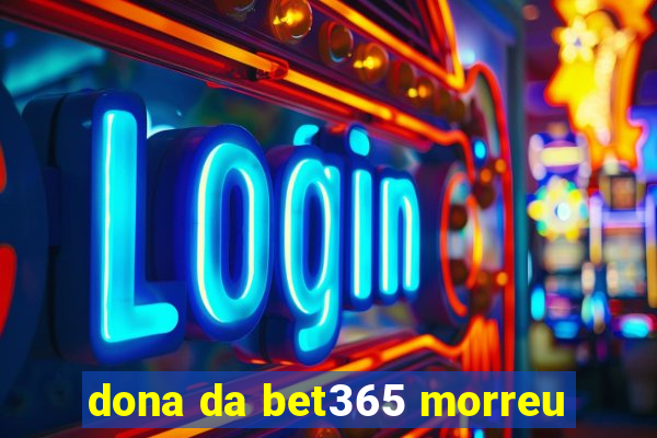 dona da bet365 morreu